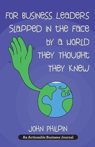 Cover image for For Business Leaders Slapped in the Face by a World They Thought They Knew: A Human's Guide To Our New World - And How To Make It Work For Us