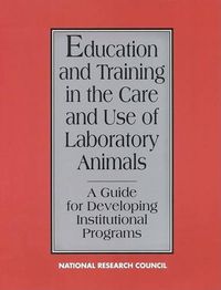 Cover image for Education and Training in the Care and Use of Laboratory Animals