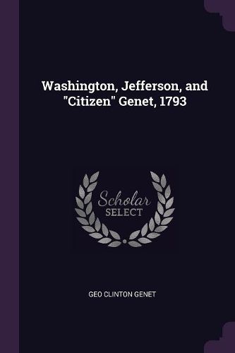 Cover image for Washington, Jefferson, and "Citizen" Genet, 1793