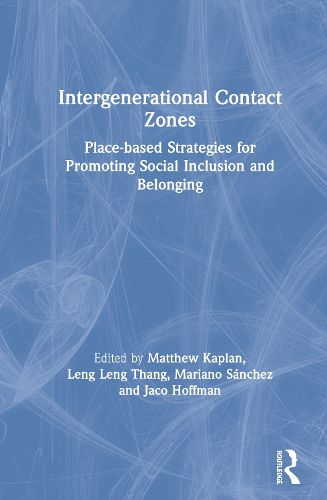 Cover image for Intergenerational Contact Zones: Place-based Strategies for Promoting Social Inclusion and Belonging