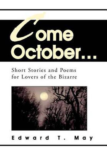 Cover image for Come October...:Short Stories and Poems for Lovers of the Bizarre: Short Stories and Poems for Lovers of the Bizarre