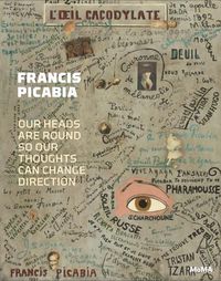 Cover image for Francis Picabia: Our Heads Are Round so Our Thoughts Can Change Direction
