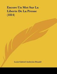 Cover image for Encore Un Mot Sur La Liberte de La Presse (1814)