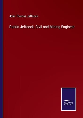 Parkin Jeffcock, Civil and Mining Engineer