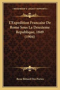 Cover image for L'Expedition Francaise de Rome Sous La Deuxieme Republique, 1849 (1904)