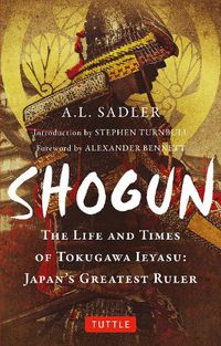 Cover image for Shogun: The Life and Times of Tokugawa Ieyasu: Japan's Greatest Ruler