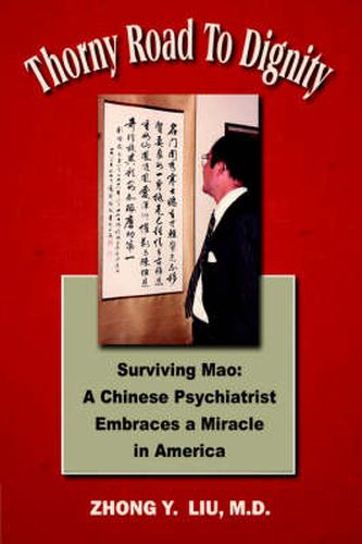 Cover image for Thorny Road to Dignity: A Doctor's Memoirs of Surviving Mao's Revolution and Embracing a Miracle in America