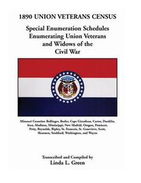 Cover image for 1890 Union Veterans Census: Special Enumeration Schedules Enumerating Union Veterans and Widows of the Civil War. Missouri Counties: Bollinger, Bu