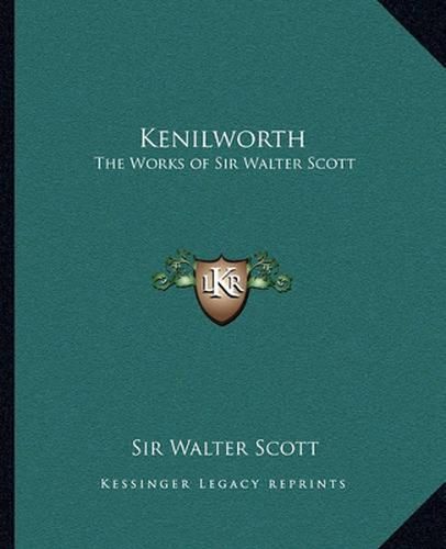 Cover image for Kenilworth: The Works of Sir Walter Scott