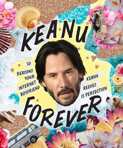 Keanu Forever: 50 reasons your internet boyfriend Keanu Reeves is perfection