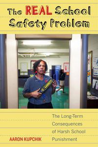 Cover image for The Real School Safety Problem: The Long-Term Consequences of Harsh School Punishment