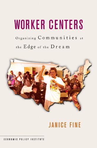 Cover image for Worker Centers: Organizing Communities at the Edge of the Dream