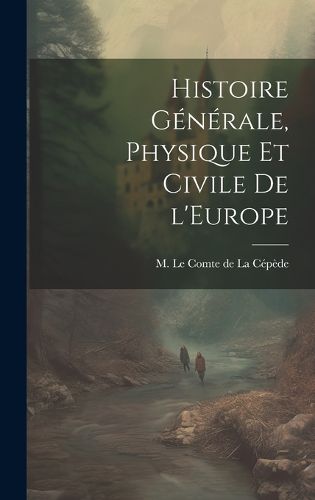 Cover image for Histoire Generale, Physique et Civile de l'Europe