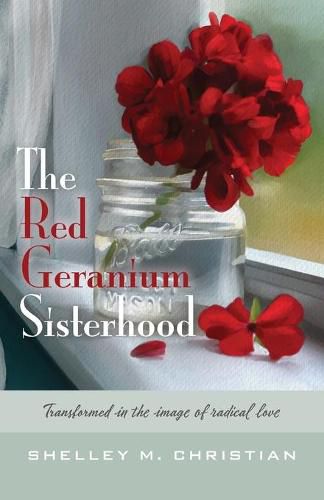 Cover image for The Red Geranium Sisterhood: Transformed in the image of radical love