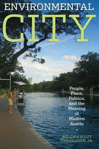 Cover image for Environmental City: People, Place, Politics, and the Meaning of Modern Austin