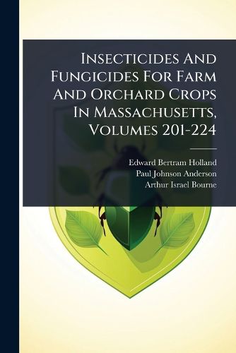 Cover image for Insecticides And Fungicides For Farm And Orchard Crops In Massachusetts, Volumes 201-224