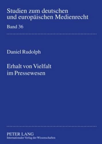 Cover image for Erhalt Von Vielfalt Im Pressewesen: Unter Besonderer Beruecksichtigung Des Publizistischen Wettbewerbs- Eine Rechtswissenschaftliche Analyse Unter Beruecksichtigung Kommunikationswissenschaftlicher Und Wirtschaftswissenschaftlicher Erkenntnisse