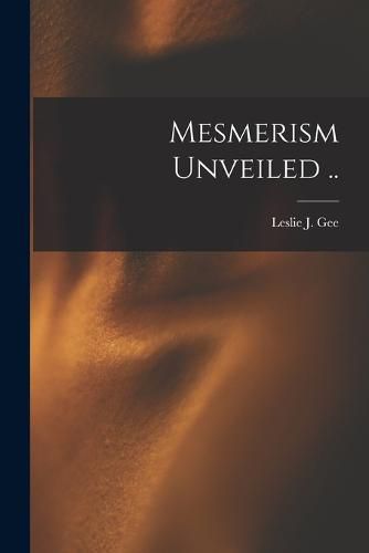 Mesmerism Unveiled ..