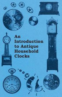 Cover image for An Introduction to Antique Household Clocks