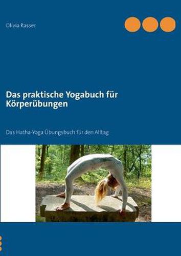 Cover image for Das praktische Yogabuch fur Koerperubungen: Ein Hatha-Yoga UEbungsbuch fur den Alltag