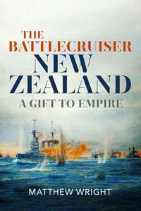 Cover image for The Battlecruiser New Zealand: A Gift to Empire