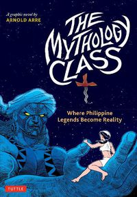 Cover image for The Mythology Class: Where Philippine Legends Become Reality (A Graphic Novel)