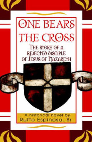 Cover image for One Bears The Cross: The Story of a Rejected Disciple of Jesus of Nazareth