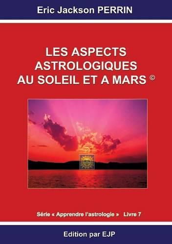Cover image for Astrologie livre 7: Les aspects astrologiques au Soleil et a Mars