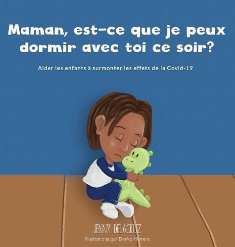 Maman, est-ce que je peux dormir avec toi ce soir?: Aider les enfants a surmonter les effets de la COVID-19