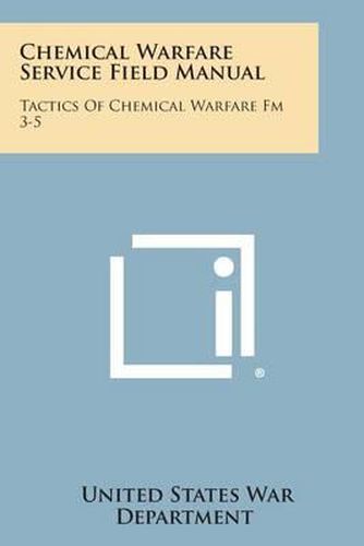 Chemical Warfare Service Field Manual: Tactics of Chemical Warfare FM 3-5