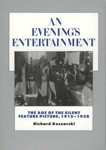 An Evening's Entertainment: The Age of the Silent Feature Picture, 1915-1928
