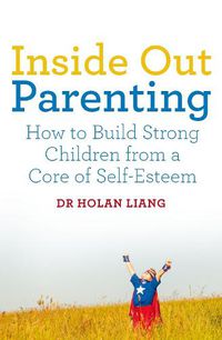Cover image for Inside Out Parenting: How to Build Strong Children from a Core of Self-Esteem