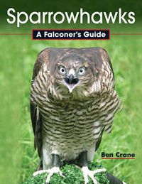 Cover image for Sparrowhawks: A Falconer's Guide