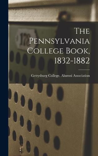 Cover image for The Pennsylvania College Book, 1832-1882