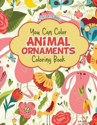 Cover image for You Can Color Animal Ornaments Coloring Book