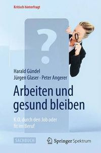 Cover image for Arbeiten Und Gesund Bleiben: K.O. Durch Den Job Oder Fit Im Beruf