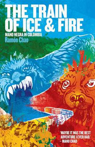 Cover image for The Train of Ice and Fire: Mano Negra in Colombia