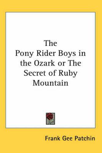 Cover image for The Pony Rider Boys in the Ozark or The Secret of Ruby Mountain