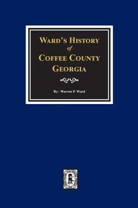 Cover image for Ward's History of Coffee County, Georgia