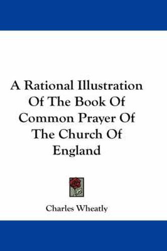 Cover image for A Rational Illustration of the Book of Common Prayer of the Church of England