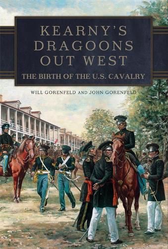 Cover image for Kearny's Dragoons Out West: The Birth of the U.S. Cavalry