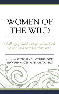 Cover image for Women of the Wild: Challenging Gender Disparities in Field Stations and Marine Laboratories