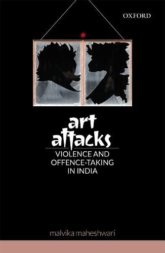 Cover image for Art Attacks: Violence and Offence-Taking in India