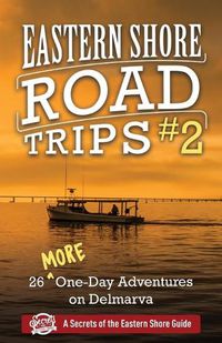 Cover image for Eastern Shore Road Trips (Vol. 2): 26 More One-Day Adventures on Delmarva
