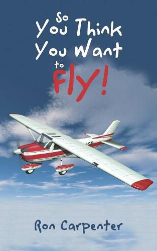 Cover image for So You Think You Want to Fly!