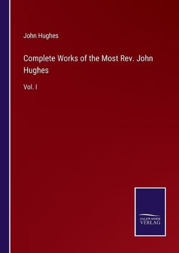 Complete Works of the Most Rev. John Hughes: Vol. I