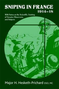 Cover image for Sniping in France, 1914-18: With Notes on the Scientific Training of Scouts,Observers,and Snipers