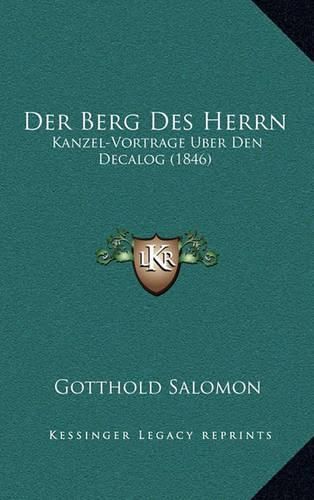 Der Berg Des Herrn: Kanzel-Vortrage Uber Den Decalog (1846)