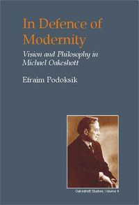 Cover image for In Defence of Modernity: The Social Thought of Michael Oakeshott