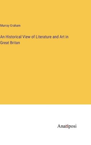 Cover image for An Historical View of Literature and Art in Great Britan